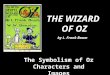 THE WIZARD OF OZ by L. Frank Baum The Symbolism of Oz Characters and Images
