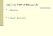 Outline: Survey Research I. Sampling II. Survey Contents