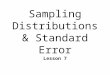 Sampling Distributions & Standard Error Lesson 7
