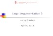 Legal Argumentation 3 Henry Prakken April 4, 2013