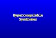 Hypercoagulable Syndromes. Risk Factors For Venous Thrombosis ACQUIREDINHERITEDMIXED/UNKNOWN Advancing ageAntithrombin Deficiency  Homocysteine ObesityProtein