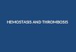 HEMOSTASIS AND THROMBOSIS. Normal haemostasis: – a consequence of tightly regulated processes that:  maintain blood in a fluid, clot-free state in normal
