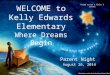 Parent Night August 26, 2014 WELCOME to Kelly Edwards Elementary Where Dreams Begin Proud to be a Title I School