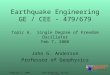 February 7, 2008 1John Anderson, GE/CEE 479/679 Earthquake Engineering GE / CEE - 479/679 Topic 6. Single Degree of Freedom Oscillator Feb 7, 2008 John