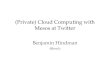 (Private) Cloud Computing with Mesos at Twitter Benjamin Hindman @benh
