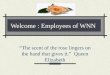Welcome : Employees of WNN “The scent of the rose lingers on the hand that gives it.” Queen Elizabeth