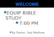 EQUIP BIBLE STUDY  7:00 PM  By Pastor. Saji Mathew
