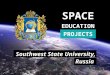 SPACE EDUCATION PROJECTS Southwest State University, Russia
