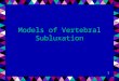 1 Models of Vertebral Subluxation. 2 Background Reading Fundamentals of Chiropractic –pp. 129-153