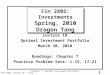 1 FIN 2802, Spring 10 - Tang Chapter 7: Optimal Investment Portfolio Fin 2802: Investments Spring, 2010 Dragon Tang Lecture 18 Optimal Investment Portfolio