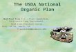 The USDA National Organic Plan Modified from F.J. (Chip) Sundstrom, California Crop Improvement Seed Certification Center, Univ. of CA, Davis, CA fjsundstrom@ucdavis.edu