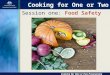 Session one: Food Safety Cooking for One or Two Cooking for One or Two Programme