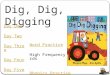 Dig, Dig, Digging Day One Day Two Day Three Day Four Day Five Word Practice High Frequency Words Phonics Practice Additional Resources