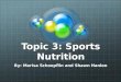 Topic 3: Sports Nutrition By: Marisa Schoepflin and Shawn Hanlon