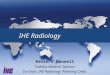 IHE Radiology Kevin O’Donnell Toshiba Medical Systems Co-chair, IHE Radiology Planning Cmte