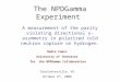 The NPDGamma Experiment A measurement of the parity violating directional γ -asymmetry in polarized cold neutron capture on hydrogen. Nadia Fomin University