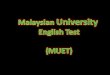 MUET Listening Writing Speaking Reading Paper 1: Listening Candidates will be required to listen to recorded texts twice and answer questions on them