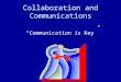 Collaboration and Communications “Communication is Key”