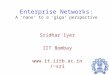 Enterprise Networks: A ‘nano’ to a ‘giga’ perspective Sridhar Iyer IIT Bombay sri