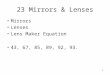 1 23 Mirrors & Lenses Mirrors Lenses Lens Maker Equation 43, 67, 85, 89, 92, 93