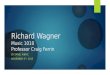 Richard Wagner Music 1010 Professor Craig Ferrin BY SANEL KIBRIC NOVEMBER 4 TH, 2013