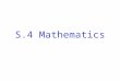 S.4 Mathematics x + y –7 = 0 2x – 3y +6=0 x y 0 (3, 4) Put (3,4) into x +y –7 =0 LHS = 3+4 – 7 Put (3,4) into 2x –3y +6 =0 LHS = (2)3 – 3(4) + 6 = 0