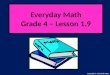 Everyday Math Grade 4 – Lesson 1.9 Copyright © 2010 Kelly Mott