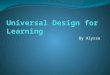 By Alyssa. Universal Design for Learning (UDL) UDL is a technology-driven framework that allows us to provide every student with maximal learning opportunities