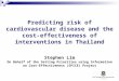 Predicting risk of cardiovascular disease and the cost-effectiveness of interventions in Thailand Stephen Lim On Behalf of the Setting Priorities using