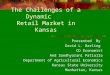 The Challenges of a Dynamic Retail Market in Kansas Presented By David L. Darling CD Economist And Sandhyarani Patlolla Department of Agricultural Economics