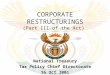 CORPORATE RESTRUCTURINGS (Part III of the Act) National Treasury Tax Policy Chief Directorate 16 Oct 2001