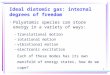 1 Ideal diatomic gas: internal degrees of freedom Polyatomic species can store energy in a variety of ways: –translational motion –rotational motion –vibrational