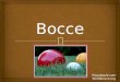 Worldbocce.org. ï‚– ï‚™ Bocce Ball has been evolving for thousands of years. The basics of the game can be traced back to games that were played