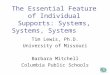 The Essential Feature of Individual Supports: Systems, Systems, Systems Tim Lewis, Ph.D. University of Missouri Barbara Mitchell Columbia Public Schools