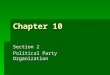 Chapter 10 Section 2 Political Party Organization