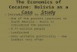 The Economics of Cocaine: Bolivia as a Case Study Introduction to Bolivia – One of the poorest countries in South America – Haiti is considered the poorest