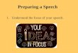 Preparing a Speech 1.Understand the focus of your speech