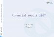 Financial report 2007 APNIC 25 Taipei. Financial status 2007 Membership as at 31 December 2007: –1,584 (Net growth of 222 members) Completed audit of