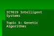 ICT619 Intelligent Systems Topic 5: Genetic Algorithms