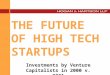 THE FUTURE OF HIGH TECH STARTUPS Investments by Venture Capitalists in 2000 v. 2001