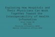 Exploring How Hospitals and Their Physicians Can Work Together Toward the Interoperability of Health Information Brian Yeaman MD CMIO NRHS Physician Informatics