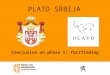 PLATO SRBIJA Conclusion on phase 1: factfinding. Overview Presentation Key Players Timing and Milestones Activities Phase related Overall (communication,…)