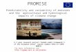 PROMISE Predictability and variability of monsoons and the agricultural and hydrological impacts of climate change A 3 year research project funded under