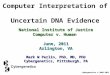 Computer Interpretation of Uncertain DNA Evidence National Institute of Justice Computer v. Human June, 2011 Arlington, VA Mark W Perlin, PhD, MD, PhD