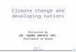 Climate change and developing nations Discussion by DR. KWAME AMPOFO (MP) Parliament of Ghana 