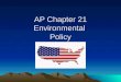 AP Chapter 21 Environmental Policy. Federalism US environmental policy involves state co-operation in order to work
