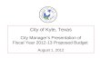 City of Kyle, Texas City Manager’s Presentation of Fiscal Year 2012-13 Proposed Budget August 1, 2012