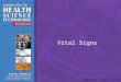© 2009 Delmar, Cengage Learning Vital Signs. © 2009 Delmar, Cengage Learning 14:1 Measuring and Recording Vital Signs (VS) Vital Signs are defined as