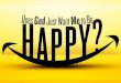 “God Just Wants Me To Be Happy” This myth is more about what we want than what God wants This myth is another way of saying “I’m going to do what I want