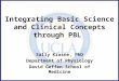 Integrating Basic Science and Clinical Concepts through PBL Sally Krasne, PhD Department of Physiology David Geffen School of Medicine